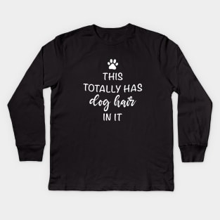 This Totally Has Dog Hair On It Shirt, Funny Dog Lovers Dog Quote Kids Long Sleeve T-Shirt